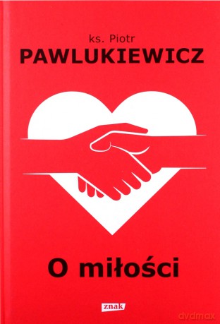 O miłości - Piotr Pawlukiewicz [KSIĄŻKA]