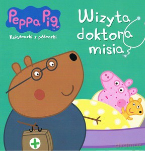 Peppa Pig. Książeczki z półeczki nr wyd. 68. Wizyta doktora misia [KSIĄŻKA]