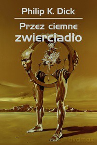 Przez ciemne zwierciadło - Philip K. Dick [KSIĄŻKA]