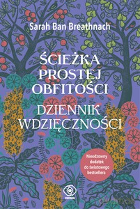 Ścieżka Prostej Obfitości. Dziennik Wdzięczności - Ban Breathnach Sarah [KSIĄŻKA]