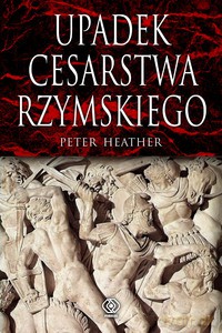 Upadek cesarstwa rzymskiego - Peter Heather [KSIĄŻKA]