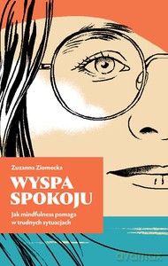 Wyspa Spokoju. Jak mindfulness pomaga w trudnych.. - Zuzana Ziomecka [KSIĄŻKA]