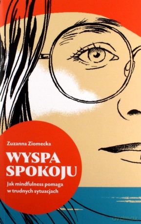 Wyspa Spokoju. Jak mindfulness pomaga w trudnych.. - Zuzana Ziomecka [KSIĄŻKA]