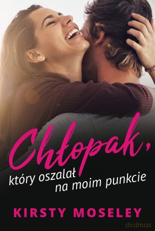 Chłopak, który oszalał na moim punkcie - Kirsty Moseley [KSIĄŻKA]