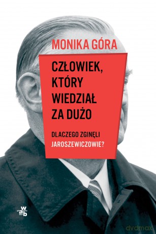 Człowiek, który wiedział za dużo. Dlaczego zginęli Jaroszewiczowie - Monika Góra [KSIĄŻKA]