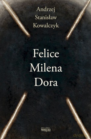 Felice Milena Dora - Andrzej St. Kowalczyk [KSIĄŻKA]