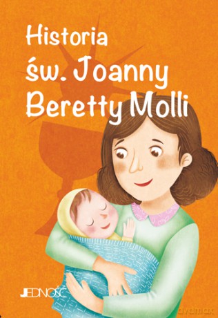 Historia św. Joanny Beretty Molli. Wielcy przyjaciele Jezusa - Antonella Pandini, Rosaria Scolla [KSIĄŻKA]