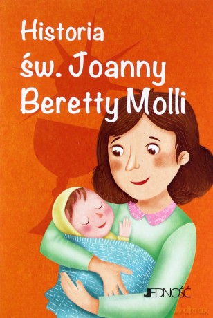 Historia św. Joanny Beretty Molli. Wielcy przyjaciele Jezusa - Antonella Pandini, Rosaria Scolla [KSIĄŻKA]