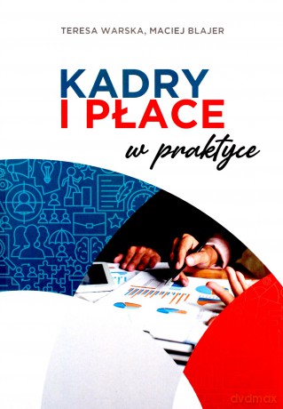 Kadry i płace w praktyce - Maciej Blajer, Teresa Warska [KSIĄŻKA]