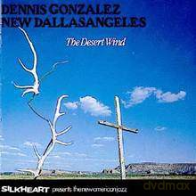 Dennis Gonzalez New Dallas: The Desert Wind [CD]