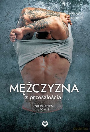 Mężczyzna z przeszłością. Niepokorni (Tom 3) - Monika Joanna Cieluch [KSIĄŻKA]