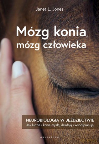 Mózg konia, mózg człowieka. Neurobiologia w jeździectwie - Janet L. Jones [KSIĄŻKA]