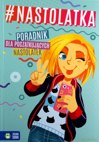 Nastolatka. Poradnik dla początkujących nastolatek [KSIĄŻKA]