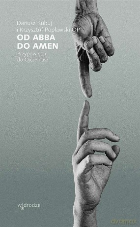 Od Abba do Amen. Przypowieści do Ojcze nasz - Dariusz Kubuj, Krzysztof Popławski [KSIĄŻKA]