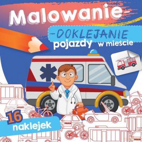Pojazdy w mieście. Malowanie-doklejanie [KSIĄŻKA]