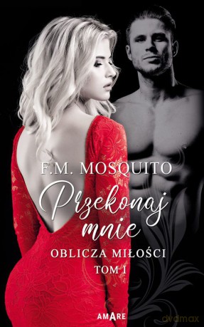 Przekonaj mnie. Oblicza miłości (Tom 1) - M.F. Mosquito [KSIĄŻKA]
