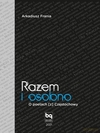 Razem i osobno. O poetach [z] Częstochowy - Arkadiusz Frania [KSIĄŻKA]