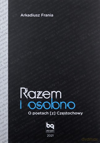 Razem i osobno. O poetach [z] Częstochowy - Arkadiusz Frania [KSIĄŻKA]