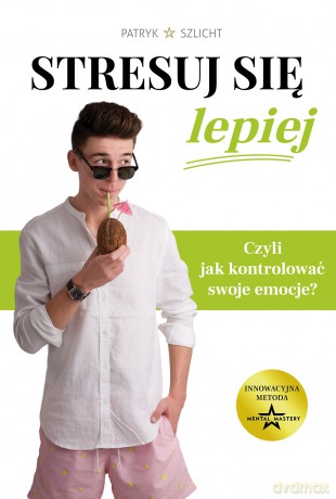 Stresuj się lepiej - Patryk Szlicht [KSIĄŻKA]
