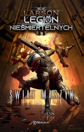 Świat Maszyn. Legion Nieśmiertelnych (Tom 4) - B.V. Larson [KSIĄŻKA]