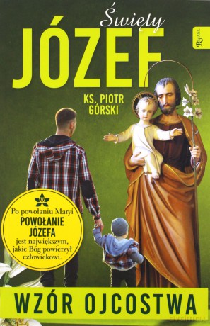 Święty Józef, wzór Ojcostwa - Piotr Górski [KSIĄŻKA]