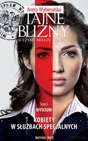 Tajne blizny. O czym milczę od lat. Kobiety w służbach specjalnych (Tom 1) Officium - Aneta Wybieralska-Oczko [KSIĄŻKA]