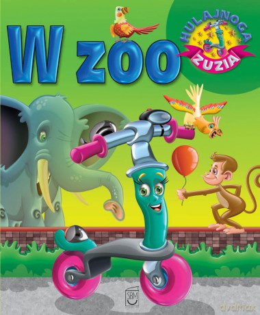 W zoo. Hulajnoga Zuzia - Karolina Górska [KSIĄŻKA]