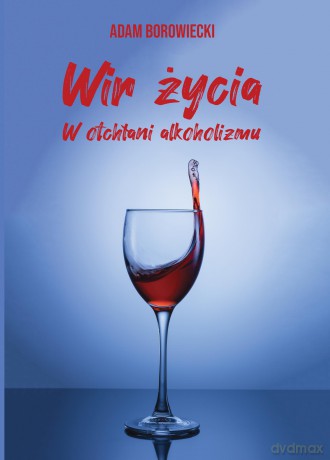 Wir życia. W otchłani alkoholizmu - Adam Borowiecki [KSIĄŻKA]