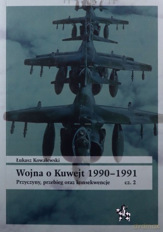 Wojna o Kuwejt 1990-1991. Przyczyny, przebieg oraz konsekwencje Część 2 - Łukasz Kowalewski [KSIĄŻKA]