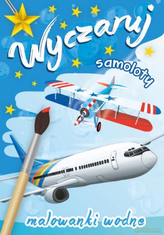 Wyczaruj samoloty. Malowanki wodne [KSIĄŻKA]