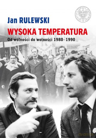 Wysoka temperatura. Od wolności do wolności 1980-1990 - Jan Rulewski [KSIĄŻKA]