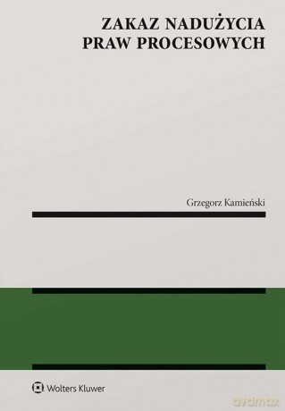 Zakaz nadużycia praw procesowych - Grzegorz Kamieński [KSIĄŻKA]