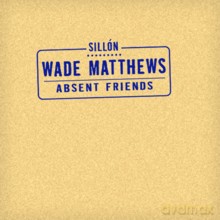 Wade Matthews: Absent friends [CD]