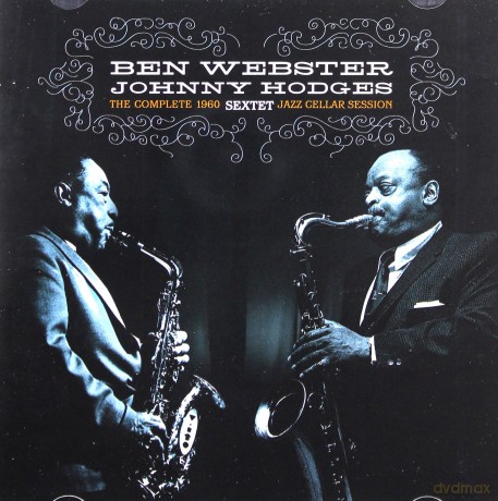Ben Webster, Johnny Hodges Sextet: The Complete 1960 Jazz Cellar Session (Bonus Tracks) [CD]