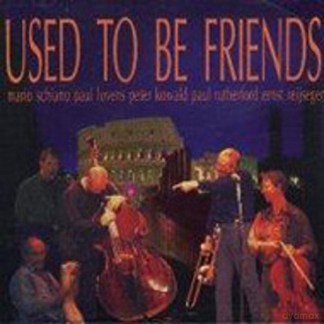 Mario Schiano, Paul Lovens, Peter Kowald, Paul Rutherford, Ernest Reijseger: Used to be friends [CD]