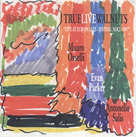 Mauro Orselli, Evan Parker, Antonello Salis: True Live Walnuts [CD]