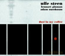 Uffe Steen, Adam Nussbaum, Lennart Ginman: Dust In My Coffee [CD]