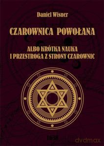 Czarownica powołana albo krótka nauka i przestroga z strony czarownic - Daniel Wisner [KSIĄŻKA]
