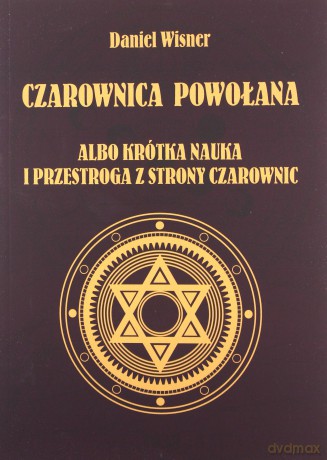 Czarownica powołana albo krótka nauka i przestroga z strony czarownic - Daniel Wisner [KSIĄŻKA]