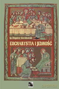 Eucharystia i jedność - Zbigniew Kiernikowski [KSIĄŻKA]