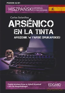 Hiszpański. Kryminał z ćwiczeniami. Arsénico en la tinta - Carlos Solanillos [KSIĄŻKA]