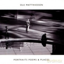 Ole Matthiessen: Portraits, Poems and Places [CD]