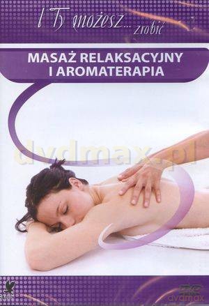 I ty możesz zrobić... masaż relaksacyjny i aromaterapia [DVD]