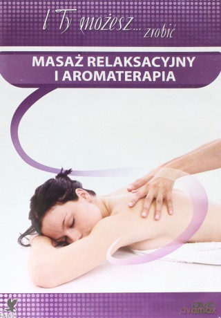 I ty możesz zrobić... masaż relaksacyjny i aromaterapia [DVD]