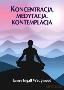 Koncentracja, medytacja, kontemplacja - Ingall James Wedgwood [KSIĄŻKA]