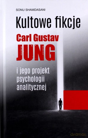 Kultowe fikcje C.G. Jung i jego projekt psychologii analitycznej - Sonu Shamdasani [KSIĄŻKA]