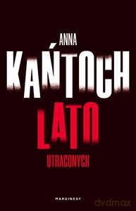 Lato utraconych - Anna Kańtoch [KSIĄŻKA]