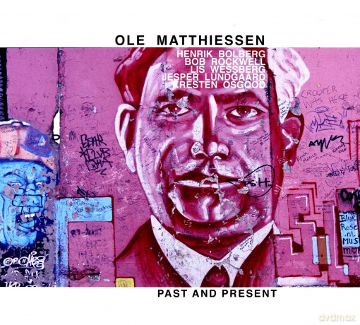 Ole Matthiessen, Henrik Bolberg, Bob Rockwell, Lis Wessberg, Jesper Lundgaard, Kresten Osgood: Past And Present [CD]