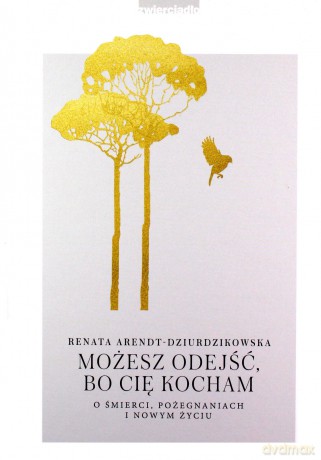 Możesz odejść, bo Cię kocham - Renata Arendt-Dziurdzikowska [KSIĄŻKA]