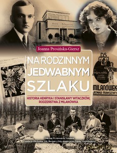 Na rodzinnym jedwabnym szlaku. Historia Henryka i Stanisławy Witaczków, rodzeństwa z Milanówka - Joanna Prosińska-Giersz [KSIĄŻKA]